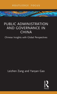 Title: Public Administration and Governance in China: Chinese Insights with Global Perspectives, Author: Leizhen Zang