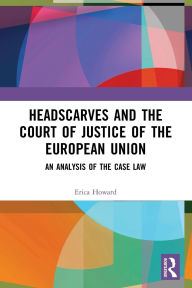 Title: Headscarves and the Court of Justice of the European Union: An Analysis of the Case Law, Author: Erica Howard