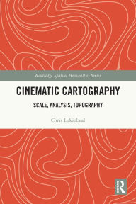 Title: Cinematic Cartography: Scale, Analysis, Topography, Author: Chris Lukinbeal