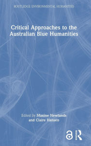 Title: Critical Approaches to the Australian Blue Humanities, Author: Maxine Newlands