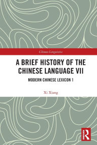 Title: A Brief History of the Chinese Language VII: Modern Chinese Lexicon 1, Author: Xi Xiang