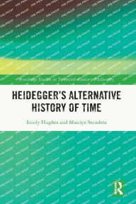 Title: Heidegger's Alternative History of Time, Author: Emily Hughes