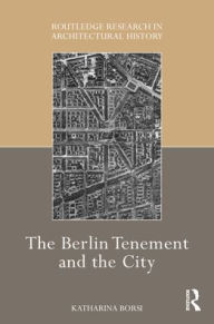 Title: The Berlin Tenement and the City, Author: Katharina Borsi