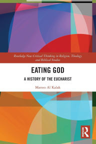 Title: Eating God: A History of the Eucharist, Author: Matteo Al Kalak