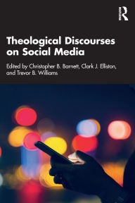Title: Theological Discourses on Social Media, Author: Christopher B. Barnett