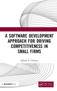 Title: A Software Development Approach for Driving Competitiveness in Small Firms, Author: Delroy Chevers