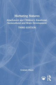 Title: Nurturing Natures: Attachment and Children's Emotional, Sociocultural and Brain Development, Author: Graham Music