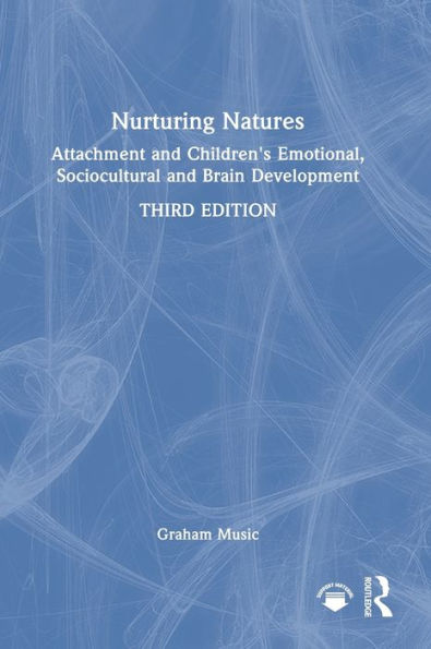 Nurturing Natures: Attachment and Children's Emotional, Sociocultural and Brain Development