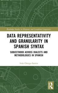 Title: Data Representativity and Granularity in Spanish Syntax: Subjecthood across Dialects and Methodologies in Spanish, Author: Iván Ortega-Santos