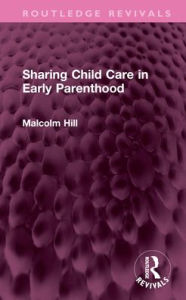 Title: Sharing Child Care in Early Parenthood, Author: Malcolm Hill