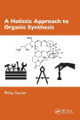 A Holistic Approach to Organic Synthesis