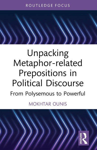 Unpacking Metaphor-related Prepositions in Political Discourse: From Polysemous to Powerful