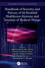 Handbook of Security and Privacy of AI-Enabled Healthcare Systems and Internet of Medical Things