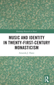 Title: Music and Identity in Twenty-First-Century Monasticism, Author: Amanda J. Haste