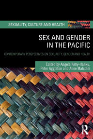 Title: Sex and Gender in the Pacific: Contemporary Perspectives on Sexuality, Gender and Health, Author: Angela Kelly-Hanku