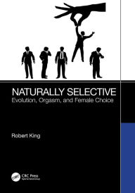 Title: Naturally Selective: Evolution, Orgasm, and Female Choice, Author: Robert King