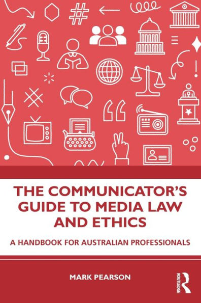 The Communicator's Guide to Media Law and Ethics: A Handbook for Australian Professionals