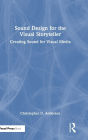 Sound Design for the Visual Storyteller: Creating Sound for Visual Media