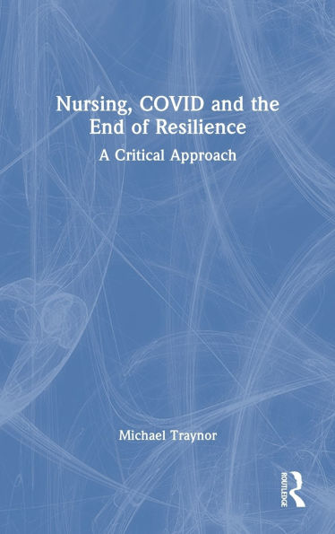 Nursing, COVID and the End of Resilience: A Critical Approach