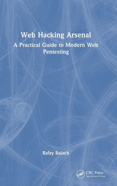 Web Hacking Arsenal: A Practical Guide to Modern Web Pentesting