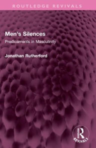 Title: Men's Silences: Predicaments in Masculinity, Author: Jonathan Rutherford