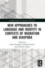 New Approaches to Language and Identity in Contexts of Migration and Diaspora