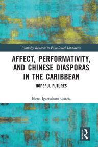 Title: Affect, Performativity, and Chinese Diasporas in the Caribbean: Hopeful Futures, Author: Elena Igartuburu García
