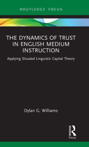 Title: The Dynamics of Trust in English Medium Instruction: Applying Situated Linguistic Capital Theory, Author: Dylan Williams