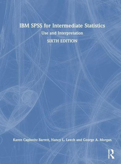 IBM SPSS for Intermediate Statistics: Use and Interpretation
