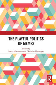 Title: The Playful Politics of Memes, Author: Mette Mortensen
