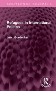 Title: Refugees in International Politics, Author: Leon Gordenker