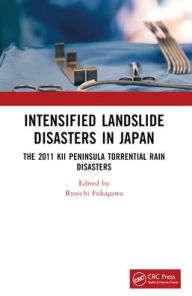 Title: Intensified Sediment Disasters in Japan: The 2011 Kii Peninsula Torrential Rain Disasters, Author: Ryoichi Fukagawa