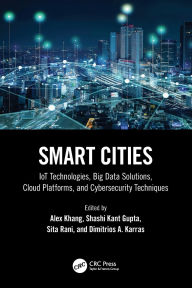 Title: Smart Cities: IoT Technologies, Big Data Solutions, Cloud Platforms, and Cybersecurity Techniques, Author: Alex Khang