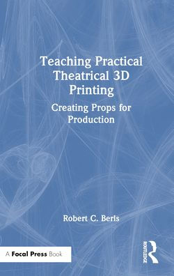 Teaching Practical Theatrical 3D Printing: Creating Props for Production