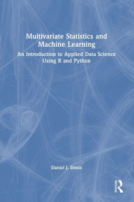 Title: Multivariate Statistics and Machine Learning: An Introduction to Applied Data Science Using R and Python, Author: Daniel J. Denis