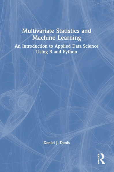 Multivariate Statistics and Machine Learning: An Introduction to Applied Data Science Using R and Python