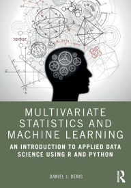 Title: Multivariate Statistics and Machine Learning: An Introduction to Applied Data Science Using R and Python, Author: Daniel J. Denis