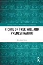 Fichte on Free Will and Predestination