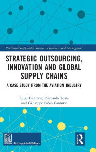 Title: Strategic Outsourcing, Innovation and Global Supply Chains: A Case Study from the Aviation Industry, Author: Luigi Cantone