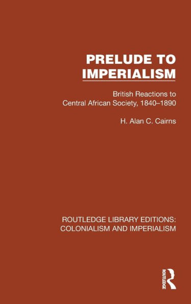 Prelude to Imperialism: British Reactions to Central African Society, 1840-1890