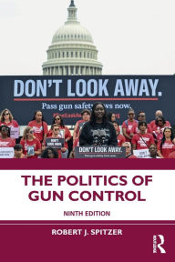 Title: The Politics of Gun Control, Author: Robert J. Spitzer