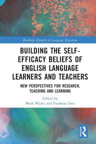 Title: Building the Self-Efficacy Beliefs of English Language Learners and Teachers: New Perspectives for Research, Teaching and Learning, Author: Mark Wyatt