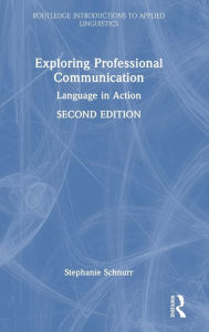 Title: Exploring Professional Communication: Language in Action, Author: Stephanie Schnurr