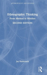 Title: Ethnographic Thinking: From Method to Mindset, Author: Jay Hasbrouck