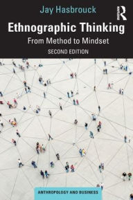 Title: Ethnographic Thinking: From Method to Mindset, Author: Jay Hasbrouck