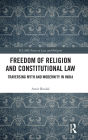 Freedom of Religion and Constitutional Law: Traversing Myth and Modernity in India