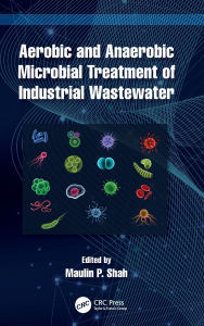 Title: Aerobic and Anaerobic Microbial Treatment of Industrial Wastewater, Author: Maulin P. Shah