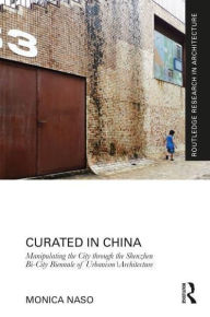 Title: Curated in China: Manipulating the City through the Shenzhen Bi-City Biennale of Urbanism\Architecture, Author: Monica Naso