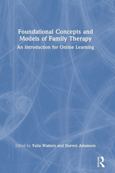 Foundational Concepts and Models of Family Therapy: An Introduction for Online Learning