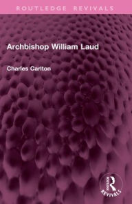 Title: Archbishop William Laud, Author: Charles Carlton
